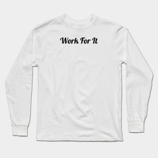 Work For It Long Sleeve T-Shirt